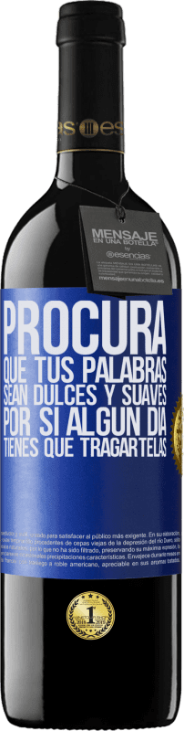 «Procura que tus palabras sean dulces y suaves, por si algún día tienes que tragártelas» Edición RED MBE Reserva