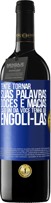 Envio grátis | Vinho tinto Edição RED MBE Reserva Tente tornar suas palavras doces e macias, caso um dia você tenha que engoli-las Etiqueta Azul. Etiqueta personalizável Reserva 12 Meses Colheita 2014 Tempranillo