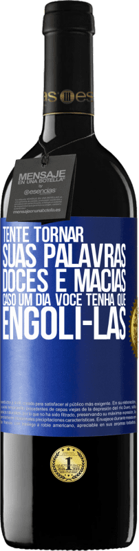 39,95 € | Vinho tinto Edição RED MBE Reserva Tente tornar suas palavras doces e macias, caso um dia você tenha que engoli-las Etiqueta Azul. Etiqueta personalizável Reserva 12 Meses Colheita 2016 Tempranillo