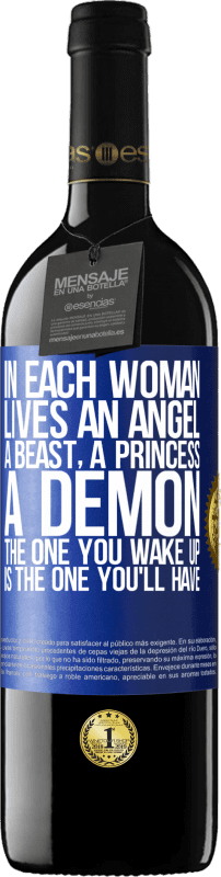 39,95 € | Red Wine RED Edition MBE Reserve In each woman lives an angel, a beast, a princess, a demon. The one you wake up is the one you'll have Blue Label. Customizable label Reserve 12 Months Harvest 2016 Tempranillo