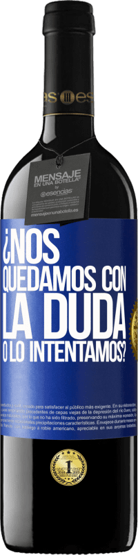 39,95 € | Vino Tinto Edición RED MBE Reserva Nos quedamos con la duda o lo intentamos? Etiqueta Azul. Etiqueta personalizable Reserva 12 Meses Cosecha 2015 Tempranillo