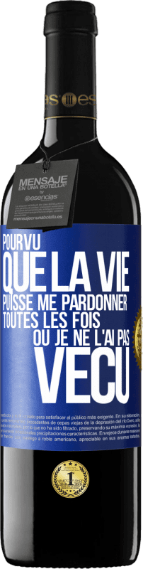 39,95 € Envoi gratuit | Vin rouge Édition RED MBE Réserve Pourvu que la vie puisse me pardonner toutes les fois où je ne l'ai pas vécu Étiquette Bleue. Étiquette personnalisable Réserve 12 Mois Récolte 2016 Tempranillo