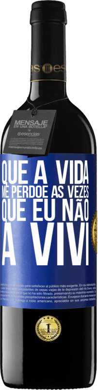 39,95 € | Vinho tinto Edição RED MBE Reserva Que a vida me perdoe as vezes que eu não a vivi Etiqueta Azul. Etiqueta personalizável Reserva 12 Meses Colheita 2014 Tempranillo