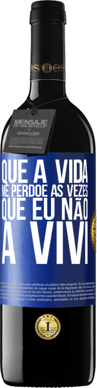 «Que a vida me perdoe as vezes que eu não a vivi» Edição RED MBE Reserva
