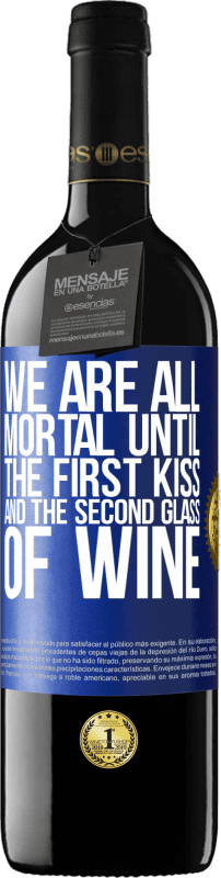 39,95 € | Red Wine RED Edition MBE Reserve We are all mortal until the first kiss and the second glass of wine Blue Label. Customizable label Reserve 12 Months Harvest 2014 Tempranillo