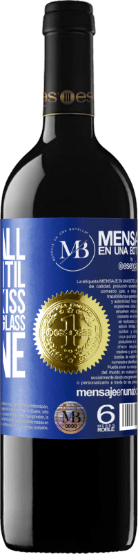 «We are all mortal until the first kiss and the second glass of wine» RED Edition MBE Reserve