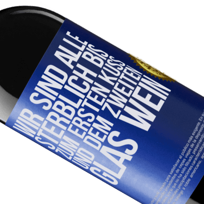 Einzigartige und Persönliche Ausdrücke. «Wir sind alle sterblich bis zum ersten Kuss und dem zweiten Glas Wein» RED Ausgabe MBE Reserve