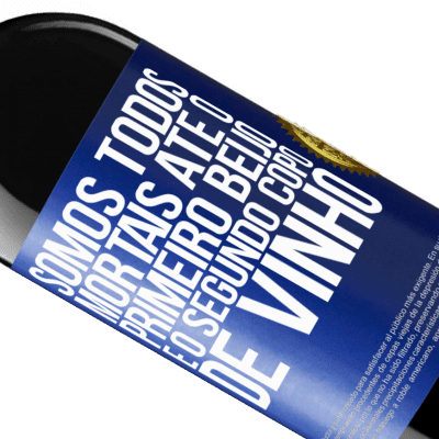 Expressões Únicas e Pessoais. «Somos todos mortais até o primeiro beijo e o segundo copo de vinho» Edição RED MBE Reserva