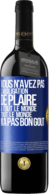 39,95 € Envoi gratuit | Vin rouge Édition RED MBE Réserve Vous n'avez pas l'aboligation de plaire à tout le monde. Tout le monde n'a pas bon goût Étiquette Bleue. Étiquette personnalisable Réserve 12 Mois Récolte 2016 Tempranillo