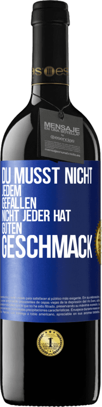 39,95 € Kostenloser Versand | Rotwein RED Ausgabe MBE Reserve Du musst nicht jedem gefallen. Nicht jeder hat guten Geschmack Blaue Markierung. Anpassbares Etikett Reserve 12 Monate Ernte 2016 Tempranillo