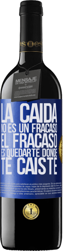 39,95 € | Vino Tinto Edición RED MBE Reserva La caída no es un fracaso. El fracaso es quedarte donde te caíste Etiqueta Azul. Etiqueta personalizable Reserva 12 Meses Cosecha 2015 Tempranillo