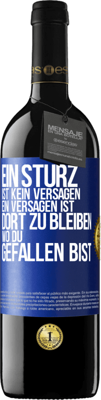 39,95 € | Rotwein RED Ausgabe MBE Reserve Ein Sturz ist kein Versagen. Ein Versagen ist, dort zu bleiben, wo du gefallen bist Blaue Markierung. Anpassbares Etikett Reserve 12 Monate Ernte 2015 Tempranillo