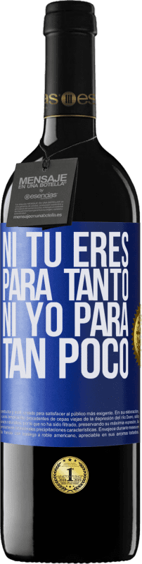39,95 € Envío gratis | Vino Tinto Edición RED MBE Reserva Ni tú eres para tanto, ni yo para tan poco Etiqueta Azul. Etiqueta personalizable Reserva 12 Meses Cosecha 2016 Tempranillo