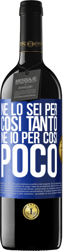 39,95 € | Vino rosso Edizione RED MBE Riserva Né lo sei per così tanto, né io per così poco Etichetta Blu. Etichetta personalizzabile Riserva 12 Mesi Raccogliere 2015 Tempranillo