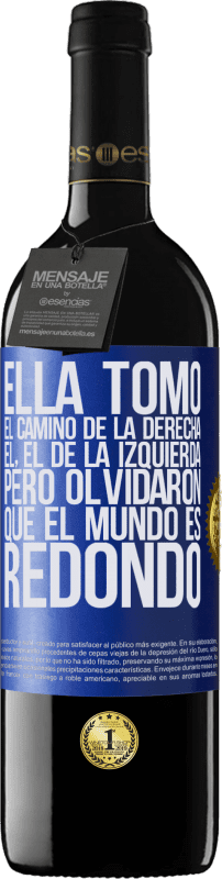 39,95 € | Vino Tinto Edición RED MBE Reserva Ella tomó el camino de la derecha, él, el de la izquierda. Pero olvidaron que el mundo es redondo Etiqueta Azul. Etiqueta personalizable Reserva 12 Meses Cosecha 2015 Tempranillo