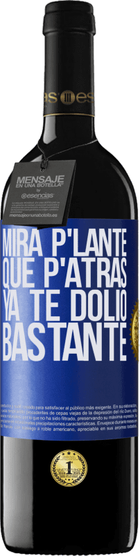 39,95 € | Vino Tinto Edición RED MBE Reserva Mira p'lante que p'atrás ya te dolió bastante Etiqueta Azul. Etiqueta personalizable Reserva 12 Meses Cosecha 2014 Tempranillo