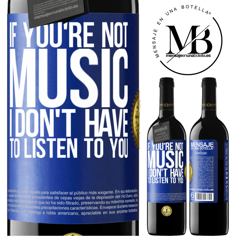 24,95 € Free Shipping | Red Wine RED Edition Crianza 6 Months If you're not music, I don't have to listen to you Blue Label. Customizable label Aging in oak barrels 6 Months Harvest 2019 Tempranillo
