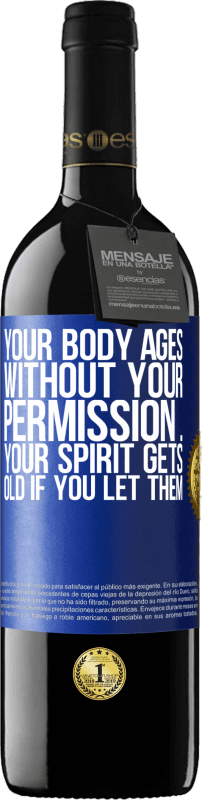 39,95 € | Red Wine RED Edition MBE Reserve Your body ages without your permission ... your spirit gets old if you let them Blue Label. Customizable label Reserve 12 Months Harvest 2014 Tempranillo