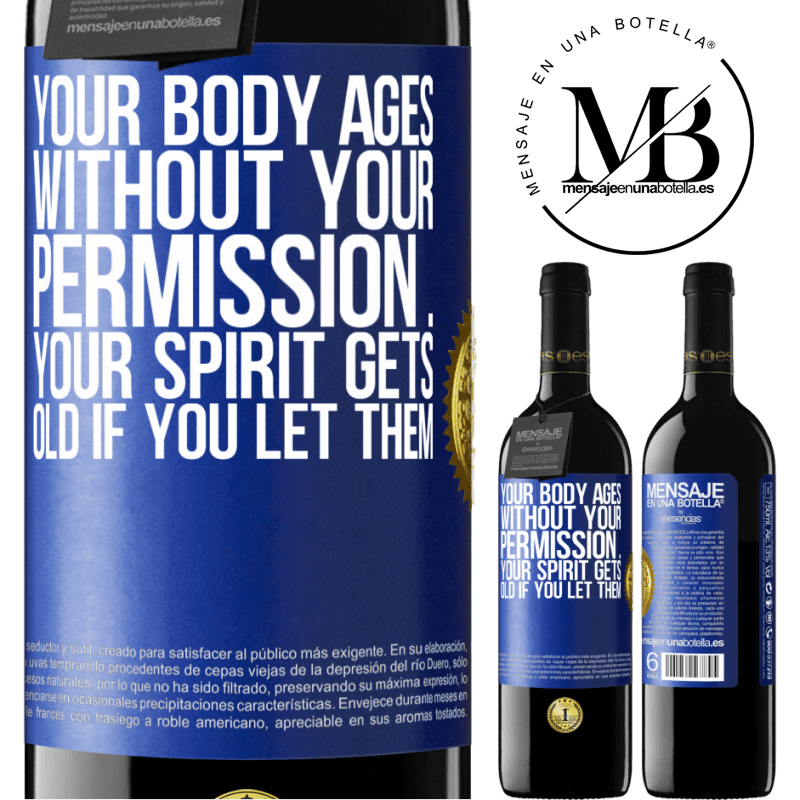 24,95 € Free Shipping | Red Wine RED Edition Crianza 6 Months Your body ages without your permission ... your spirit gets old if you let them Blue Label. Customizable label Aging in oak barrels 6 Months Harvest 2019 Tempranillo