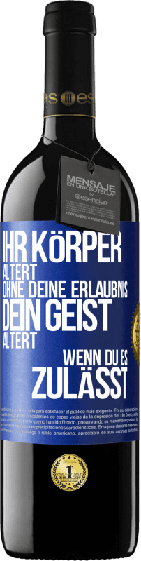 Kostenloser Versand | Rotwein RED Ausgabe MBE Reserve Ihr Körper altert ohne deine Erlaubnis. Dein Geist altert, wenn du es zulässt Blaue Markierung. Anpassbares Etikett Reserve 12 Monate Ernte 2014 Tempranillo