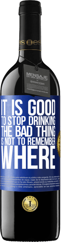 39,95 € | 红酒 RED版 MBE 预订 停止喝酒是好事，坏的是不记得在哪里 蓝色标签. 可自定义的标签 预订 12 个月 收成 2014 Tempranillo