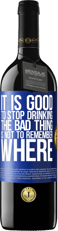 39,95 € | Red Wine RED Edition MBE Reserve It is good to stop drinking, the bad thing is not to remember where Blue Label. Customizable label Reserve 12 Months Harvest 2015 Tempranillo