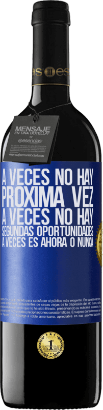 39,95 € | Vino Tinto Edición RED MBE Reserva A veces no hay próxima vez. A veces no hay segundas oportunidades. A veces es ahora o nunca Etiqueta Azul. Etiqueta personalizable Reserva 12 Meses Cosecha 2015 Tempranillo