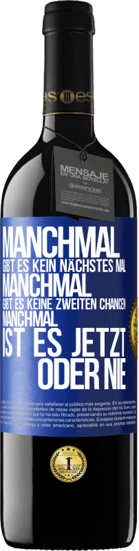 39,95 € Kostenloser Versand | Rotwein RED Ausgabe MBE Reserve Manchmal gibt es kein nächstes Mal. Manchmal gibt es keine zweiten Chancen. Manchmal ist es jetzt oder nie Blaue Markierung. Anpassbares Etikett Reserve 12 Monate Ernte 2016 Tempranillo