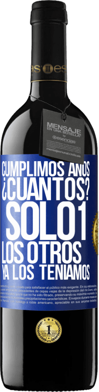 «Cumplimos años. ¿Cuantos? sólo 1. Los otros ya los teníamos» Edición RED MBE Reserva