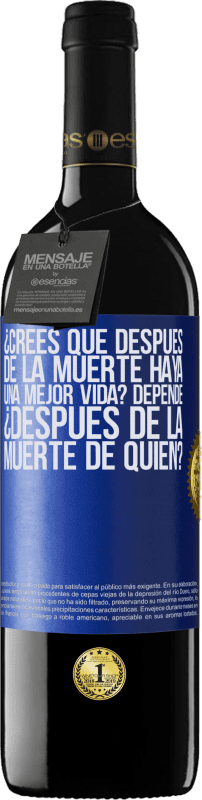 «¿Crees que después de la muerte haya una mejor vida? Depende, ¿después de la muerte de quién?» Edición RED MBE Reserva