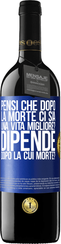 39,95 € Spedizione Gratuita | Vino rosso Edizione RED MBE Riserva pensi che dopo la morte ci sia una vita migliore? Dipende, dopo la cui morte? Etichetta Blu. Etichetta personalizzabile Riserva 12 Mesi Raccogliere 2016 Tempranillo
