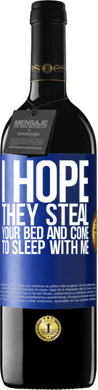 39,95 € | Red Wine RED Edition MBE Reserve I hope they steal your bed and come to sleep with me Blue Label. Customizable label Reserve 12 Months Harvest 2014 Tempranillo