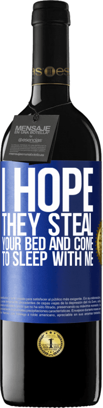 39,95 € | Red Wine RED Edition MBE Reserve I hope they steal your bed and come to sleep with me Blue Label. Customizable label Reserve 12 Months Harvest 2015 Tempranillo