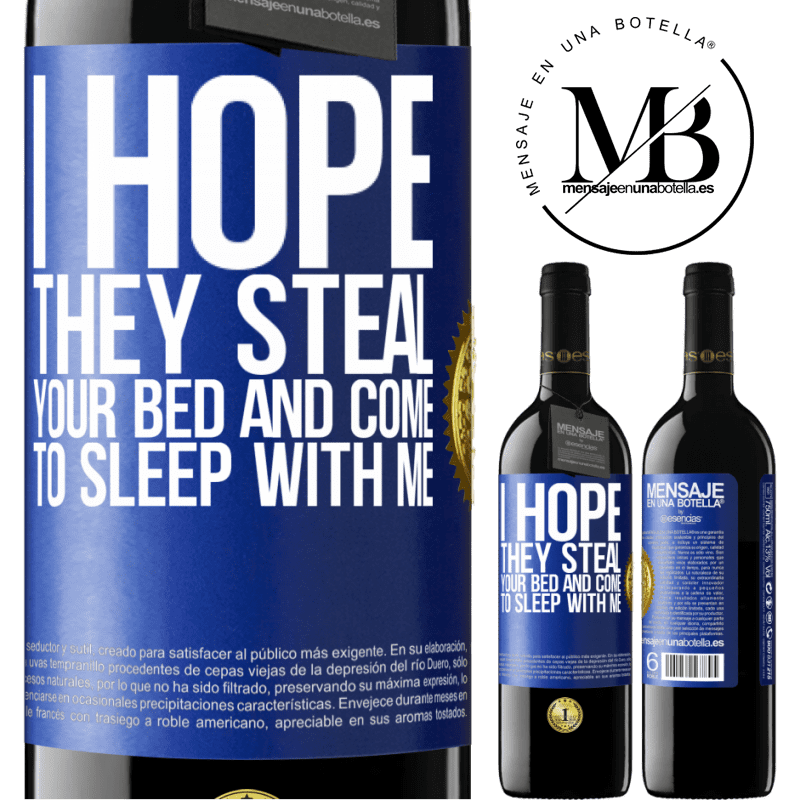 39,95 € Free Shipping | Red Wine RED Edition MBE Reserve I hope they steal your bed and come to sleep with me Blue Label. Customizable label Reserve 12 Months Harvest 2014 Tempranillo