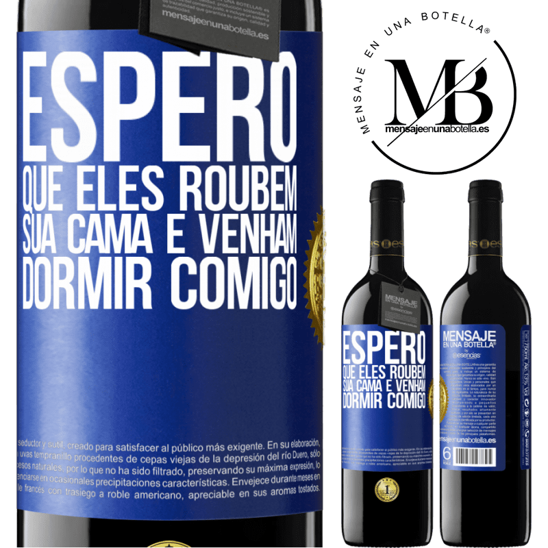 39,95 € Envio grátis | Vinho tinto Edição RED MBE Reserva Espero que eles roubem sua cama e venham dormir comigo Etiqueta Azul. Etiqueta personalizável Reserva 12 Meses Colheita 2014 Tempranillo