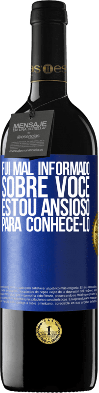 39,95 € | Vinho tinto Edição RED MBE Reserva Fui mal informado sobre você, estou ansioso para conhecê-lo Etiqueta Azul. Etiqueta personalizável Reserva 12 Meses Colheita 2016 Tempranillo