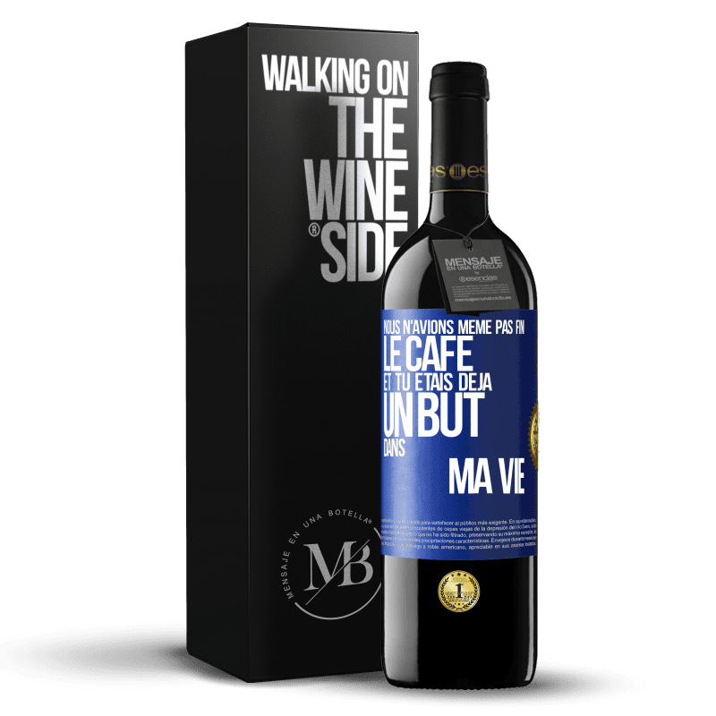 39,95 € Envoi gratuit | Vin rouge Édition RED MBE Réserve Nous n'avions même pas fini le café et tu étais déjà un but dans ma vie Étiquette Bleue. Étiquette personnalisable Réserve 12 Mois Récolte 2015 Tempranillo