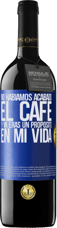 39,95 € Envío gratis | Vino Tinto Edición RED MBE Reserva No habíamos acabado el café y ya eras un propósito en mi vida Etiqueta Azul. Etiqueta personalizable Reserva 12 Meses Cosecha 2015 Tempranillo