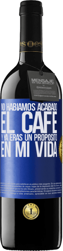 39,95 € | Vino Tinto Edición RED MBE Reserva No habíamos acabado el café y ya eras un propósito en mi vida Etiqueta Azul. Etiqueta personalizable Reserva 12 Meses Cosecha 2016 Tempranillo