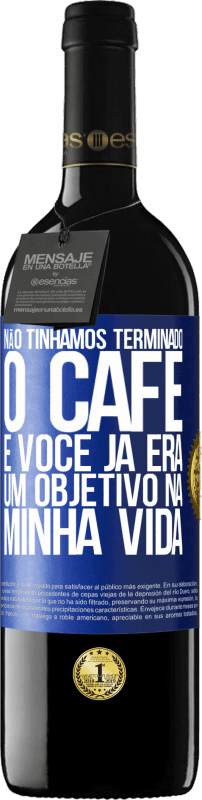 39,95 € Envio grátis | Vinho tinto Edição RED MBE Reserva Não tínhamos terminado o café e você já era um objetivo na minha vida Etiqueta Azul. Etiqueta personalizável Reserva 12 Meses Colheita 2015 Tempranillo