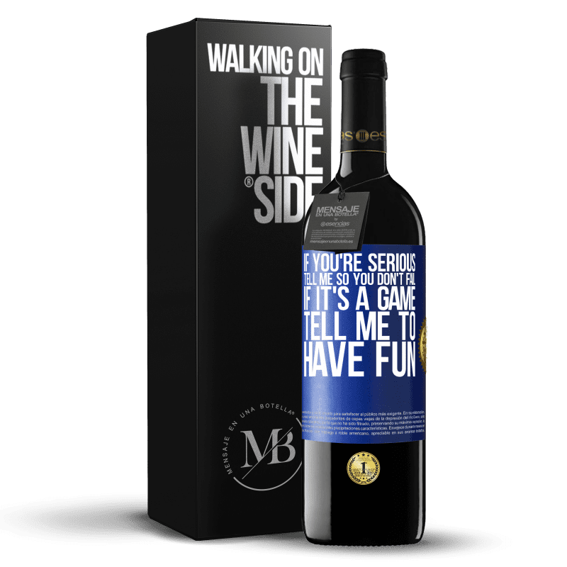 39,95 € Free Shipping | Red Wine RED Edition MBE Reserve If you're serious, tell me so you don't fail. If it's a game, tell me to have fun Blue Label. Customizable label Reserve 12 Months Harvest 2015 Tempranillo