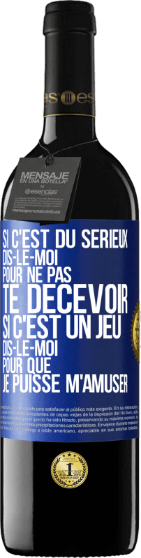 39,95 € Envoi gratuit | Vin rouge Édition RED MBE Réserve Si c'est du sérieux dis-le-moi pour ne pas te décevoir. Si c'est un jeu dis-le-moi pour que je puisse m'amuser Étiquette Bleue. Étiquette personnalisable Réserve 12 Mois Récolte 2016 Tempranillo