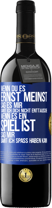 39,95 € Kostenloser Versand | Rotwein RED Ausgabe MBE Reserve Wenn du es ernst meinst, sag es mir, damit ich dich nicht enttäusche. Wenn es ein Spiel ist, sag mir, damit ich Spaß haben kann Blaue Markierung. Anpassbares Etikett Reserve 12 Monate Ernte 2016 Tempranillo