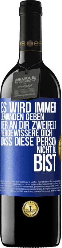 Kostenloser Versand | Rotwein RED Ausgabe MBE Reserve Es wird immer jemanden geben, der an dir zweifelt. Vergewissere dich, dass diese Person nicht du bist Blaue Markierung. Anpassbares Etikett Reserve 12 Monate Ernte 2014 Tempranillo