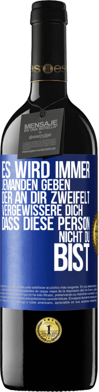 39,95 € Kostenloser Versand | Rotwein RED Ausgabe MBE Reserve Es wird immer jemanden geben, der an dir zweifelt. Vergewissere dich, dass diese Person nicht du bist Blaue Markierung. Anpassbares Etikett Reserve 12 Monate Ernte 2016 Tempranillo