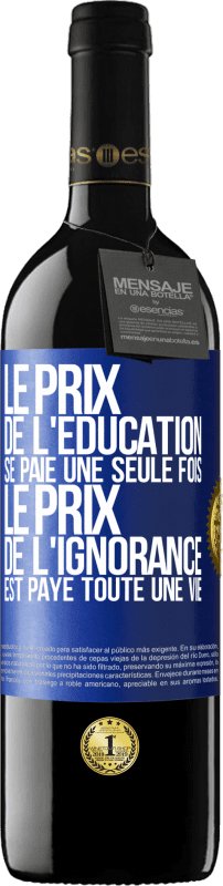 39,95 € | Vin rouge Édition RED MBE Réserve Le prix de l'éducation se paie une seule fois. Le prix de l'ignorance est payé toute une vie Étiquette Bleue. Étiquette personnalisable Réserve 12 Mois Récolte 2015 Tempranillo