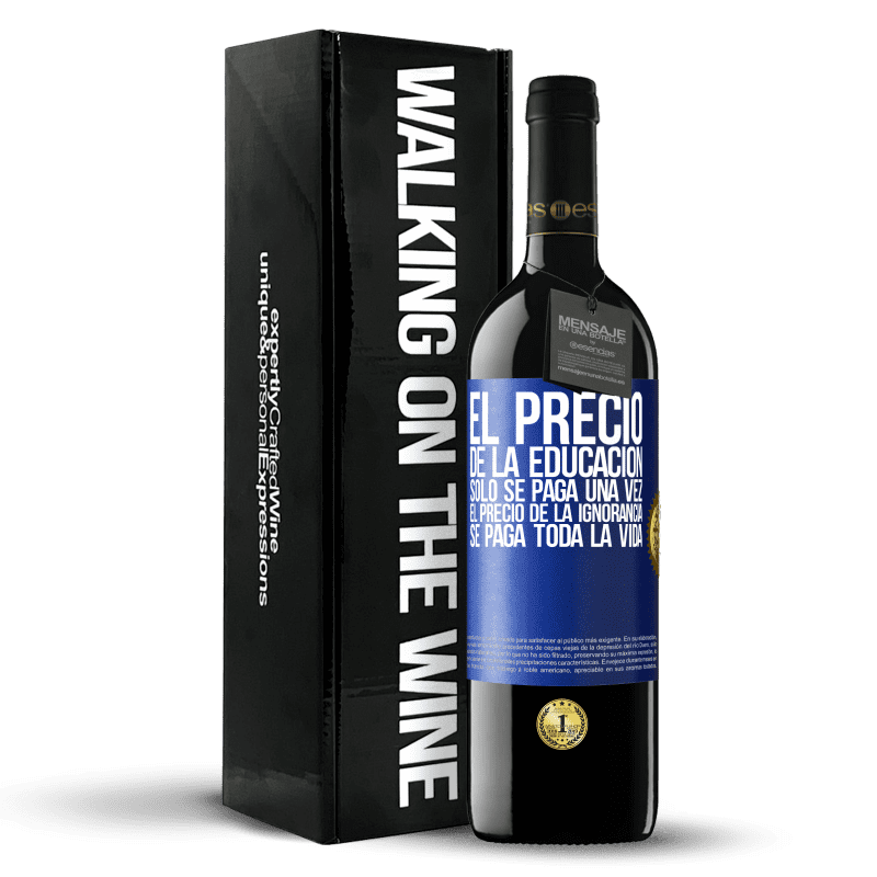 39,95 € Envío gratis | Vino Tinto Edición RED MBE Reserva El precio de la educación sólo se paga una vez. El precio de la ignorancia se paga toda la vida Etiqueta Azul. Etiqueta personalizable Reserva 12 Meses Cosecha 2016 Tempranillo
