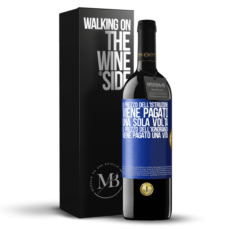 39,95 € Spedizione Gratuita | Vino rosso Edizione RED MBE Riserva Il prezzo dell'istruzione viene pagato una sola volta. Il prezzo dell'ignoranza viene pagato una vita Etichetta Blu. Etichetta personalizzabile Riserva 12 Mesi Raccogliere 2015 Tempranillo