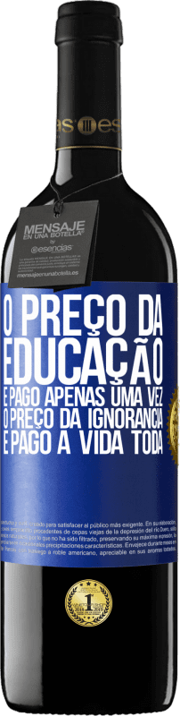 39,95 € Envio grátis | Vinho tinto Edição RED MBE Reserva O preço da educação é pago apenas uma vez. O preço da ignorância é pago a vida toda Etiqueta Azul. Etiqueta personalizável Reserva 12 Meses Colheita 2016 Tempranillo