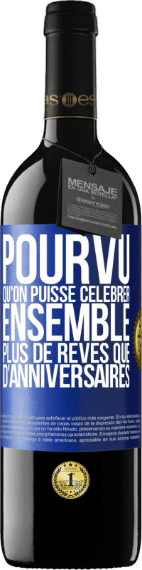 39,95 € Envoi gratuit | Vin rouge Édition RED MBE Réserve Pourvu qu'on puisse célébrer ensemble plus de rêves que d'anniversaires Étiquette Bleue. Étiquette personnalisable Réserve 12 Mois Récolte 2016 Tempranillo